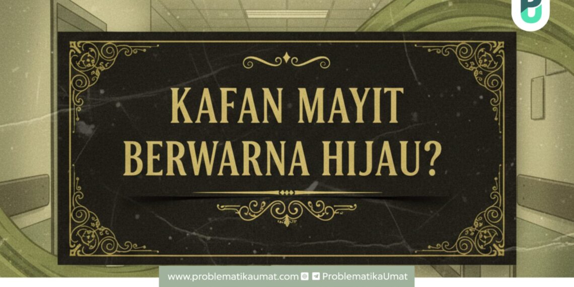 KAFAN MAYYIT WARNA HIJAU?