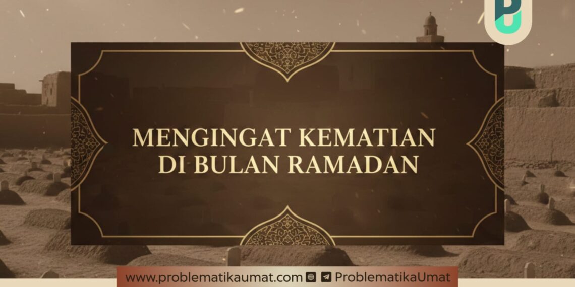 MENGINGAT KEMATIAN DI BULAN RAMADHAN