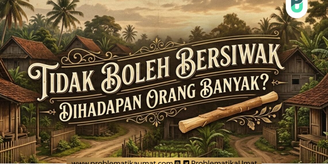 Tidak Boleh Bersiwak di Hadapan Orang Banyak?